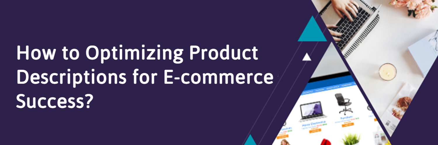 How to Optimizing Product Descriptions for E-commerce Success?
